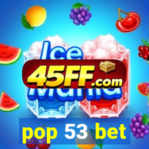 pop 53 bet